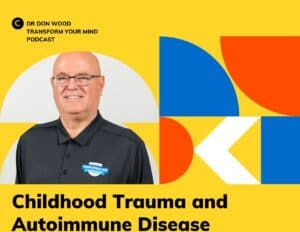 Dr Don Wood Childhood Trauma and Autoimmune Disease