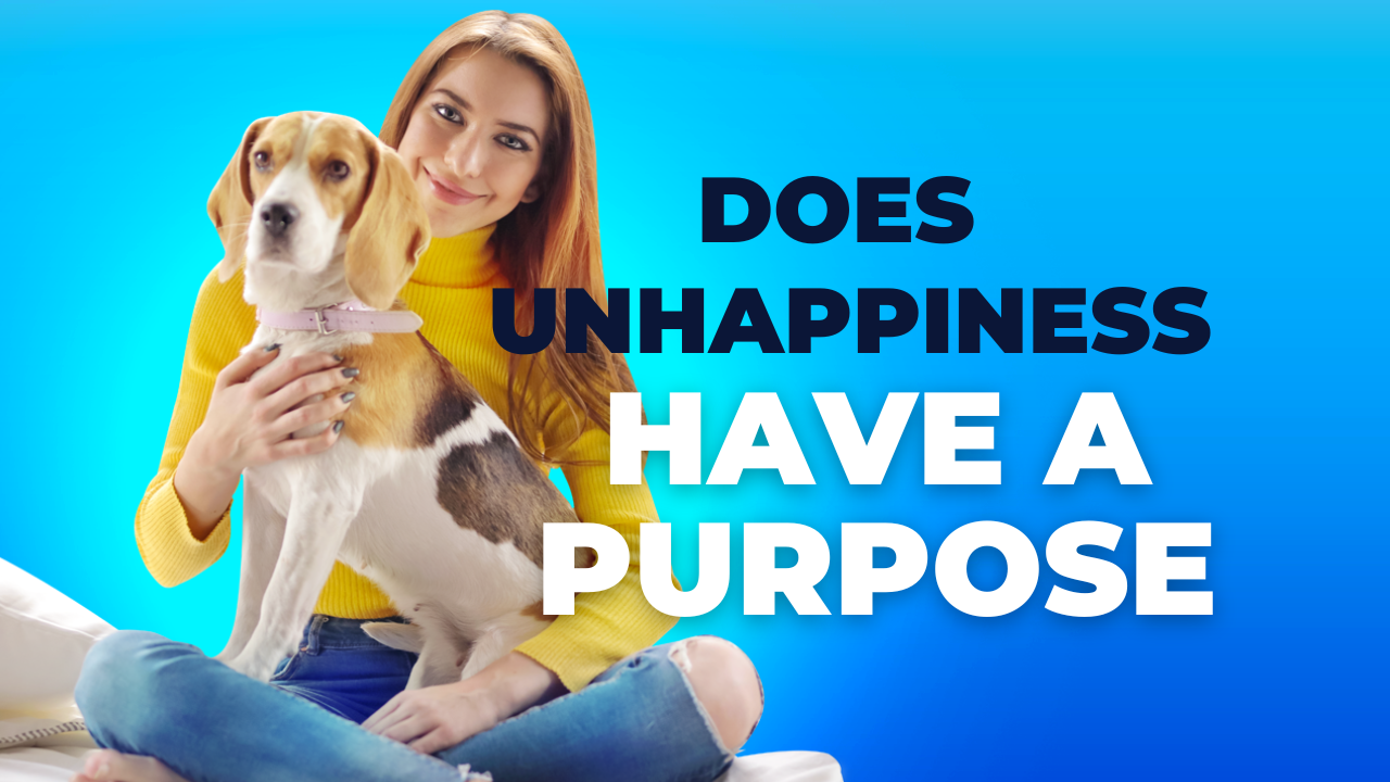 Does Unhappiness have a Purpose