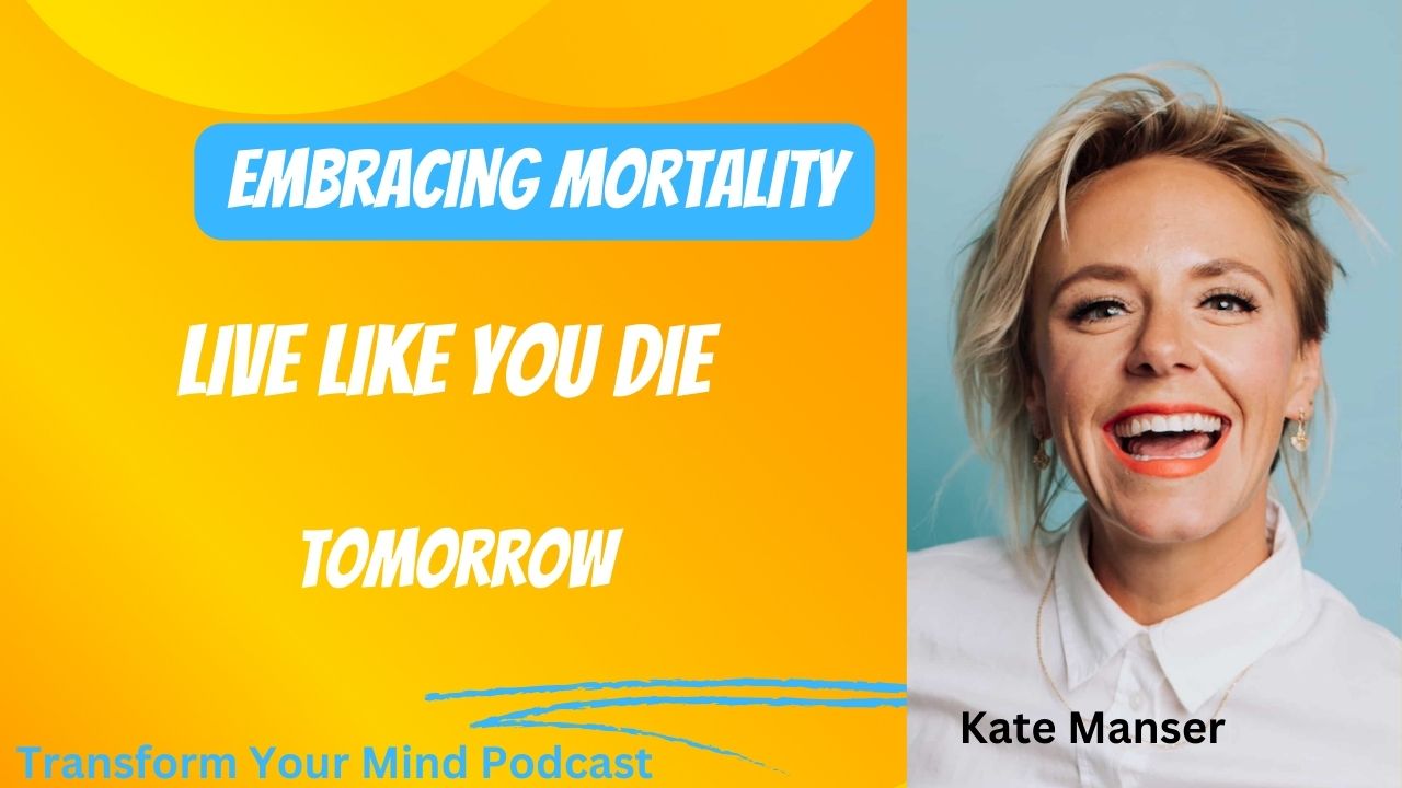 embracing mortality: Live like you will die tomorrow
